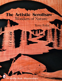 The Artistic Scrollsaw: Wonders of Nature (Wonders of Nature) by Terry Foltz, 9780764326769