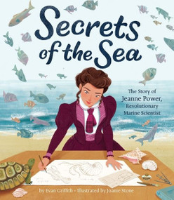 Secrets of the Sea (The Story of Jeanne Power, Revolutionary Marine Scientist) by Evan Griffith, Joanie Stone, 9780358244325