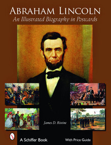 Abraham Lincoln (An Illustrated Biography in Postcards) by James D. Ristine, 9780764328572