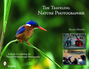 The Traveling Nature Photographer (A Guide for Exploring the Natural World through Photography) by Steven Morello, 9780764330551