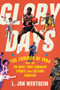 Glory Days (The Summer of 1984 and the 90 Days That Changed Sports and Culture Forever) by L. Jon Wertheim, 9781328637246