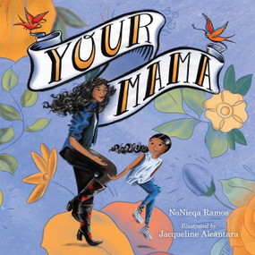 Your Mama by NoNieqa Ramos, Jacqueline Alcántara, 9781328631886
