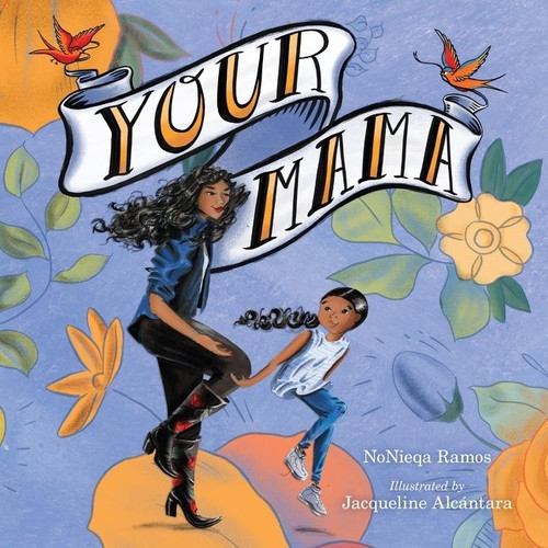 Your Mama by NoNieqa Ramos, Jacqueline Alcántara, 9781328631886