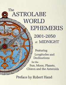 The Astrolabe World Ephemeris (2001-2050 at Midnight) by Robert Hand, 9780924608223