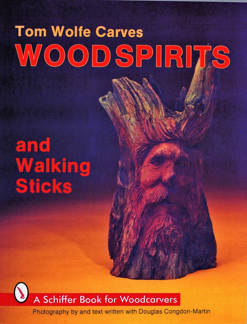 Tom Wolfe Carves Woodspirits and Walking Sticks by Tom Wolfe, 9780887404412