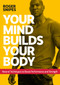 Your Mind Builds Your Body (Unlock your Potential with Biohacking and Strength Training) by Roger Snipes, 9781786784483