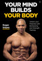 Your Mind Builds Your Body (Unlock your Potential with Biohacking and Strength Training) by Roger Snipes, 9781786784483