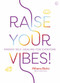 Raise Your Vibes! (Energy Self-healing for Everyone) by Athena Bahri, 9781786784827