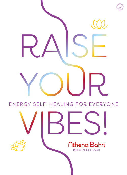 Raise Your Vibes! (Energy Self-healing for Everyone) by Athena Bahri, 9781786784827