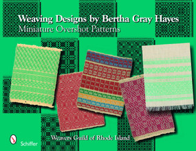 Weaving Designs by Bertha Gray Hayes (Miniature Overshot Patterns) by Norma Smayda, 9780764332463