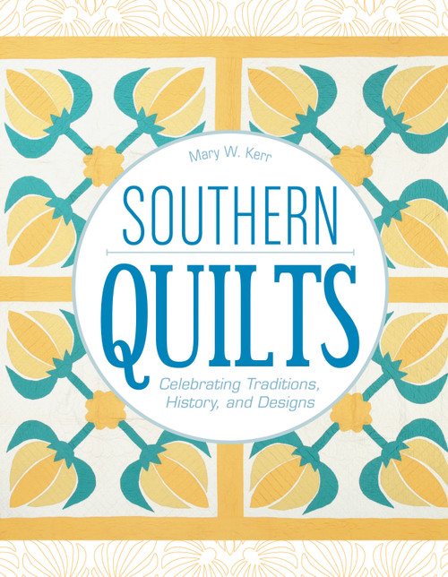 Southern Quilts (Celebrating Traditions, History, and Designs) by Mary W. Kerr, 9780764355028