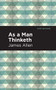 As A Man Thinketh by James Allen, Mint Editions, 9781513263687