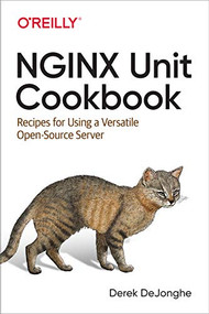 NGINX Unit Cookbook (Recipes for Using a Versatile Open Source Server) by Derek DeJonghe, 9781492078562