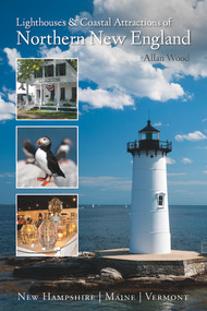 Lighthouses and Coastal Attractions of Northern New England (New Hampshire, Maine, and Vermont) by Allan Wood, 9780764352355