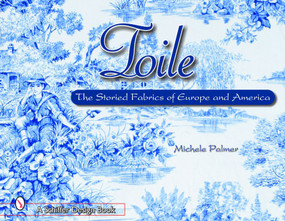Toile (The Storied Fabrics of Europe and America) by Michele Palmer, 9780764318917