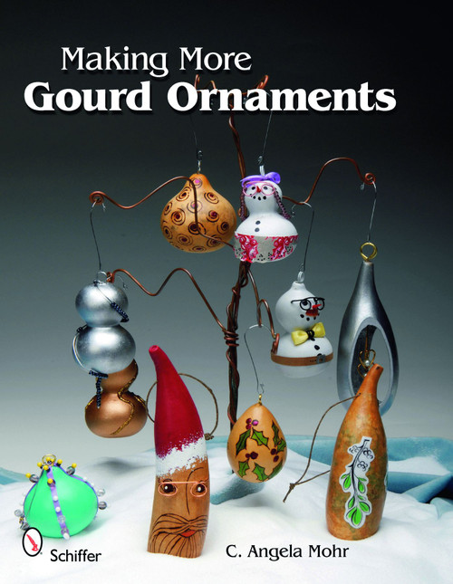 Making More Gourd Ornaments by C. Angela Mohr, 9780764336201