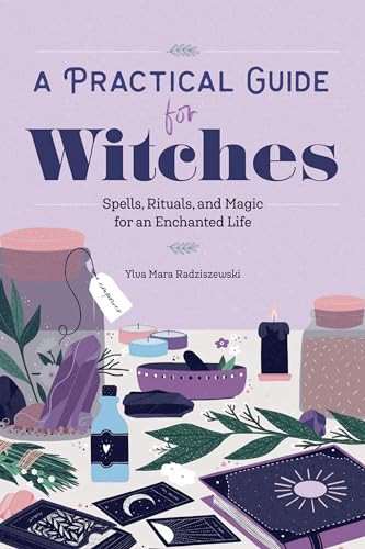 A Practical Guide for Witches (Spells, Rituals, and Magic for an Enchanted Life) by Ylva Mara Radziszewski, 9781647394028