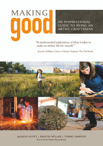 Making Good (An Inspirational Guide to Being an Artist Craftsman) by Jacklyn Scott, Kristin Müller, Tommy Simpson, Stuart Kestenbaum, 9780764352874