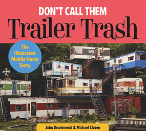Don't Call Them Trailer Trash (The Illustrated Mobile Home Story) by John Brunkowski, Michael Closen, 9780764352331