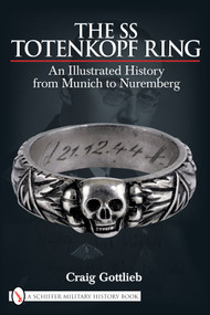 The SS Totenkopf Ring (An Illustrated History from Munich to Nuremburg) by Craig Gottlieb, 9780764330940