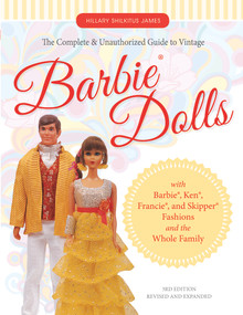 The Complete & Unauthorized Guide to Vintage Barbie® Dolls (With Barbie®, Ken®, Francie®, and Skipper® Fashions and the Whole Family) by Hillary Shilkitus James, 9780764351587