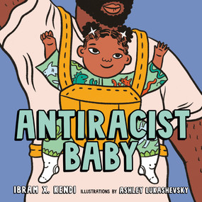 Antiracist Baby Picture Book by Ibram X. Kendi, Ashley Lukashevsky, 9780593110508