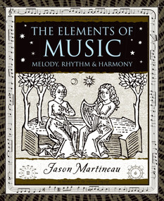 The Elements of Music (Melody, Rhythm, and Harmony) by Jason Martineau, 9780802716828