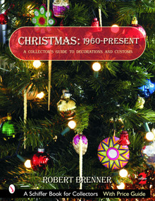 Christmas 1960 to the Present (A Collector's Guide to Decorations and Customs) by Robert Brenner, 9780764322457