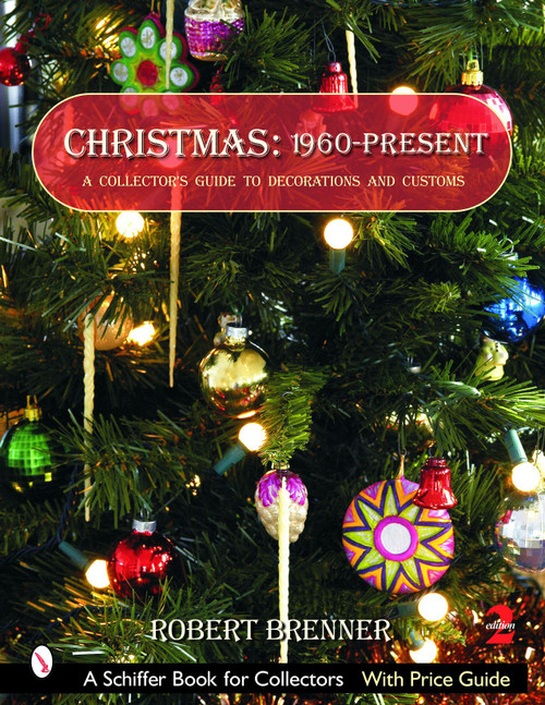 Christmas 1960 to the Present (A Collector's Guide to Decorations and Customs) by Robert Brenner, 9780764322457