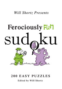 Will Shortz Presents Ferociously Fun Sudoku (200 Easy Puzzles) by Will Shortz, 9780312557560