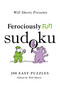 Will Shortz Presents Ferociously Fun Sudoku (200 Easy Puzzles) by Will Shortz, 9780312557560