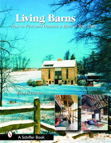 Living Barns (How to Find and Restore a Barn of Your Own) by Ernest Burden, 9780764324109