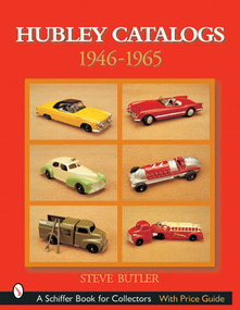 Hubley Catalogs: 1946-1965 (1946-1965) by Steve Butler, 9780764315633