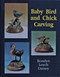 Baby Bird and Chick Carving by Rosalyn Leach Daisey, 9780887405907