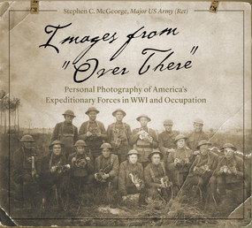 Images from "Over There" (Personal Photography of America's Expeditionary Forces in WWI and Occupation) by Stephen C. McGeorge, 9780764356353