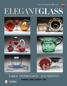 Elegant Glass (Early, Depression, & Beyond, Revised & Expanded 4th Edition) by Debbie & Randy Coe, 9780764345449