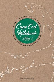 Cape Cod Notebook (An Alternative Guidebook to the Beaches of Cape Cod) by Betsy Medvedovsky, 9780764354595