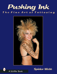 Pushing Ink (The Fine Art of Tattooing) by Spider Webb, 9780764315398