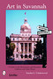 Art in Savannah (A Guide to the Monuments, Museums, Galleries, and Other Places) by Sandra L. Underwood, 9780764326493