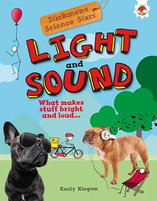 Light and Sound (What Makes Stuff Bright and Loud?) by Emily Kington, 9781913077501