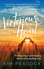Victorious Heart (Finding Hope and Healing After a Devastating Loss) by Kim Peacock, Tom Mercer, 9781642791891