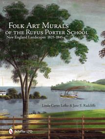 Folk Art Murals of the Rufus Porter School (New England Landscapes: 1825-1845) by Linda Carter Lefko, 9780764337253