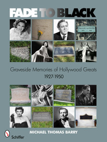 Fade to Black (Graveside Memories of Hollywood Greats 1927 - 1950) by Michael Thomas Barry, 9780764337093