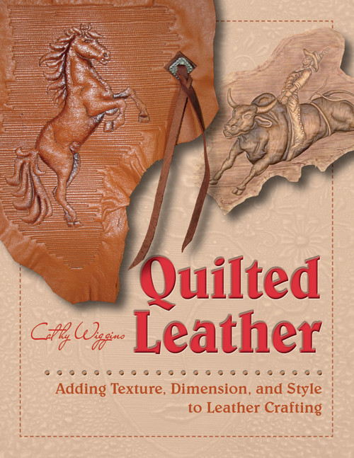 Quilted Leather (Adding Texture, Dimension, and Style to Leather Crafting) by Cathy Wiggins, 9780764355004