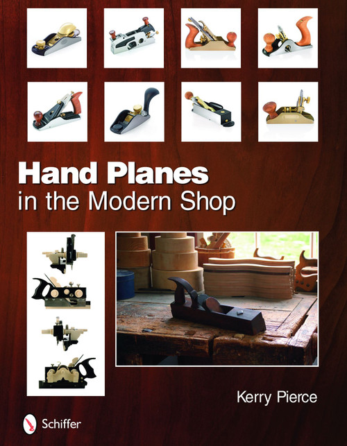Hand Planes in the Modern Shop by Kerry Pierce, 9780764335587