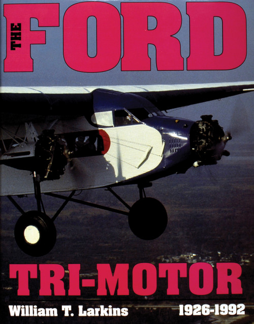 The Ford Tri-Motor 1926-1992 by William T. Larkins, 9780887404160