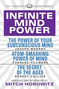 Infinite Mind Power (Condensed Classics) (The Power of Your Subconscious Mind; Atom-Smashing Power of the Mind; The Secret of the Ages) by Joseph Murphy, Charles Fillmore, 9781722502218