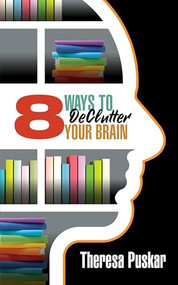 8 Ways to Declutter Your Brain by Theresa Puskar, 9781722502669
