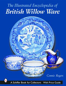Illustrated Encyclopedia of British Willow Ware by Connie Rogers, 9780764319327