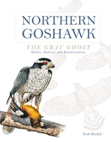 Northern Goshawk, the Gray Ghost (Habits, Habitat, and Rehabilitation) by Scott Rashid, 9780764349904